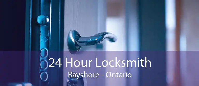 24 Hour Locksmith Bayshore - Ontario