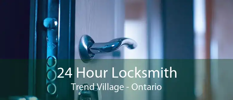 24 Hour Locksmith Trend Village - Ontario