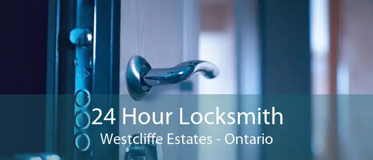 24 Hour Locksmith Westcliffe Estates - Ontario
