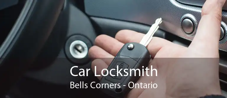 Car Locksmith Bells Corners - Ontario