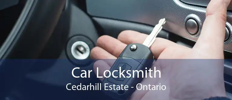 Car Locksmith Cedarhill Estate - Ontario