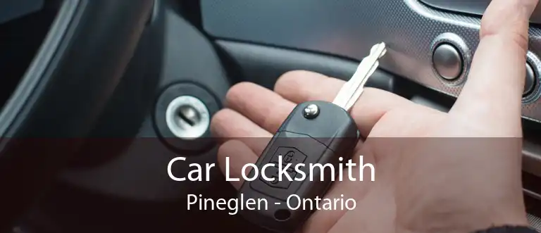 Car Locksmith Pineglen - Ontario