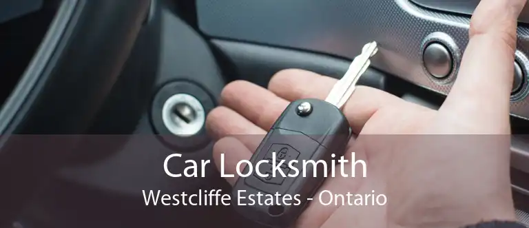 Car Locksmith Westcliffe Estates - Ontario