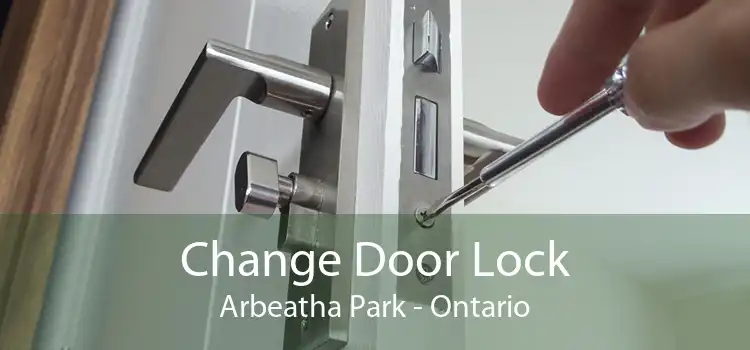 Change Door Lock Arbeatha Park - Ontario