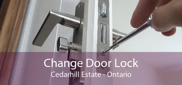 Change Door Lock Cedarhill Estate - Ontario
