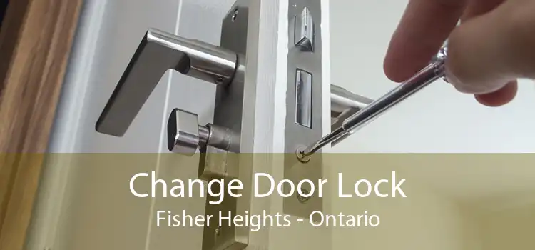 Change Door Lock Fisher Heights - Ontario