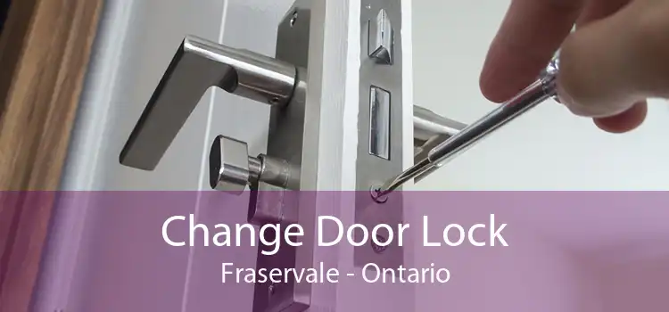 Change Door Lock Fraservale - Ontario