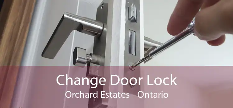 Change Door Lock Orchard Estates - Ontario