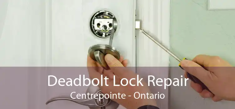 Deadbolt Lock Repair Centrepointe - Ontario