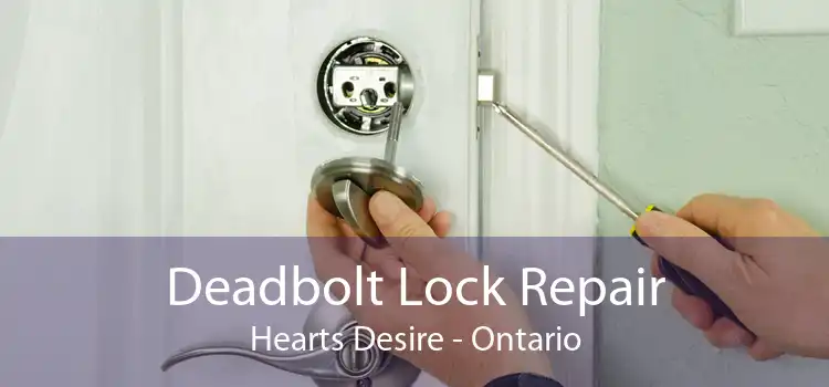 Deadbolt Lock Repair Hearts Desire - Ontario