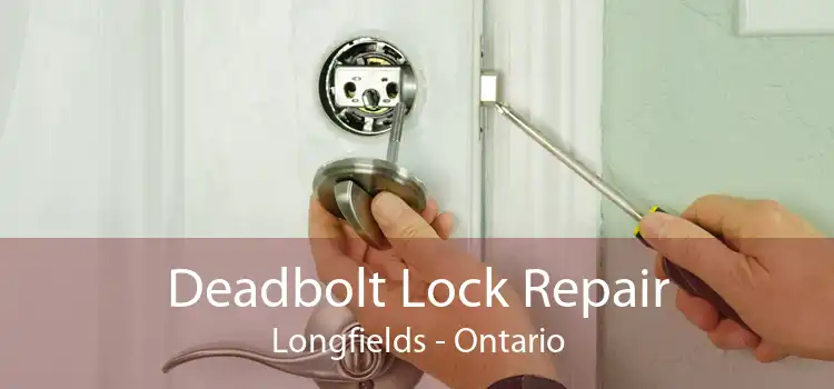 Deadbolt Lock Repair Longfields - Ontario