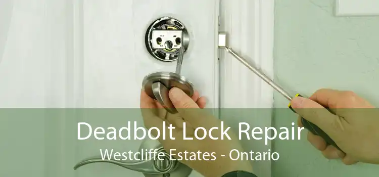 Deadbolt Lock Repair Westcliffe Estates - Ontario