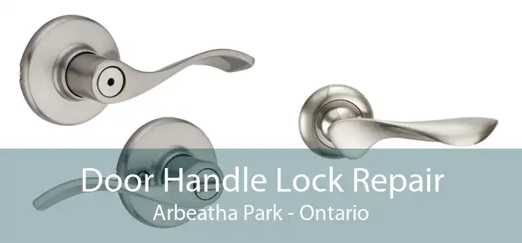 Door Handle Lock Repair Arbeatha Park - Ontario