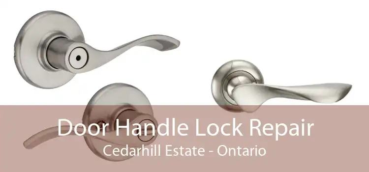 Door Handle Lock Repair Cedarhill Estate - Ontario