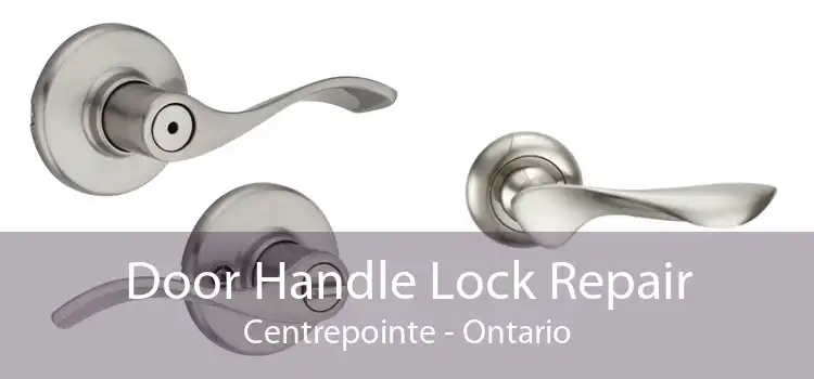Door Handle Lock Repair Centrepointe - Ontario