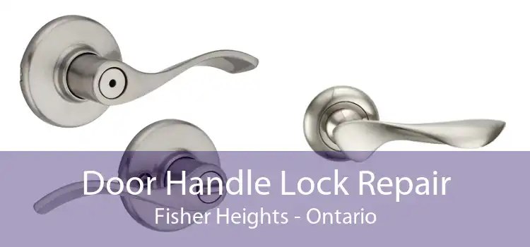 Door Handle Lock Repair Fisher Heights - Ontario