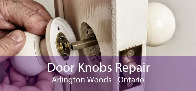Door Knobs Repair Arlington Woods - Ontario