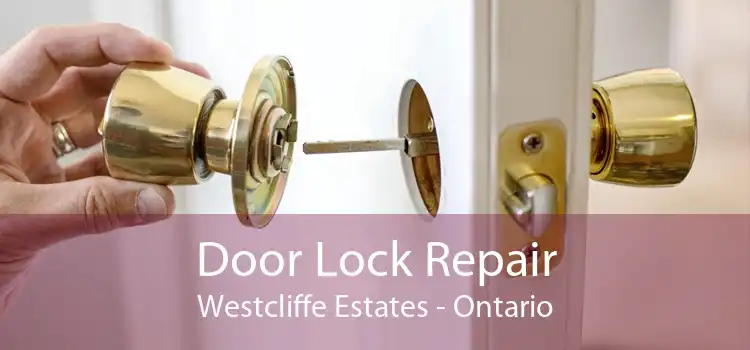 Door Lock Repair Westcliffe Estates - Ontario