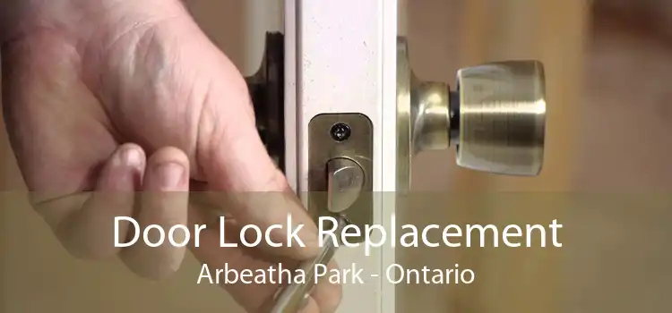 Door Lock Replacement Arbeatha Park - Ontario