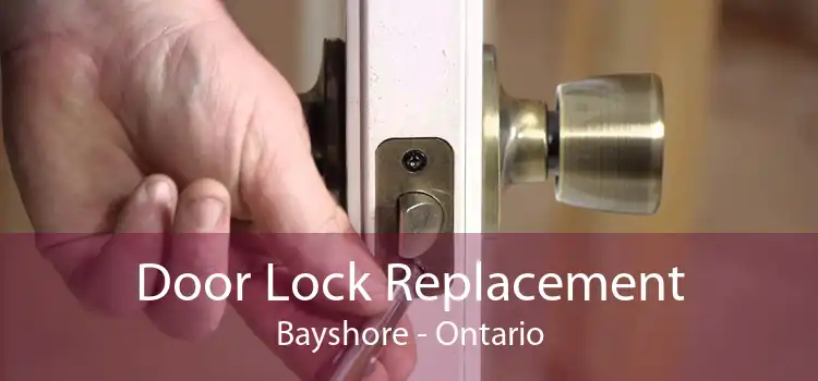 Door Lock Replacement Bayshore - Ontario