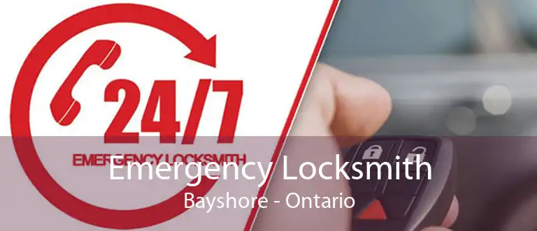 Emergency Locksmith Bayshore - Ontario