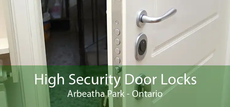 High Security Door Locks Arbeatha Park - Ontario