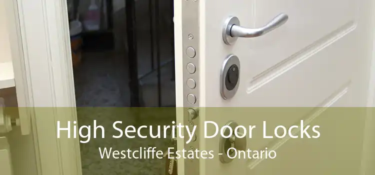 High Security Door Locks Westcliffe Estates - Ontario