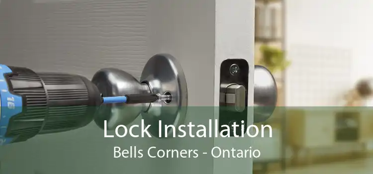 Lock Installation Bells Corners - Ontario