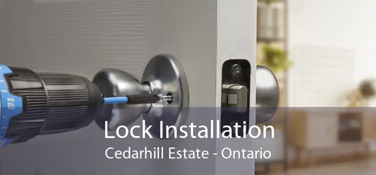 Lock Installation Cedarhill Estate - Ontario