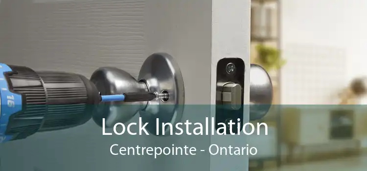 Lock Installation Centrepointe - Ontario