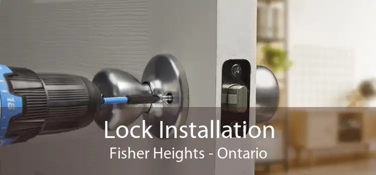 Lock Installation Fisher Heights - Ontario