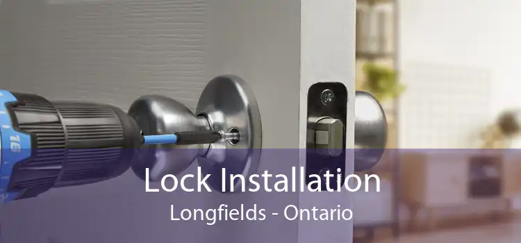 Lock Installation Longfields - Ontario