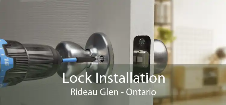 Lock Installation Rideau Glen - Ontario