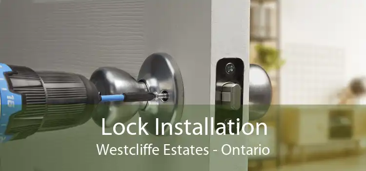 Lock Installation Westcliffe Estates - Ontario