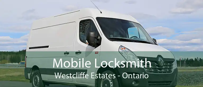 Mobile Locksmith Westcliffe Estates - Ontario