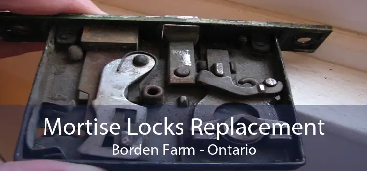 Mortise Locks Replacement Borden Farm - Ontario