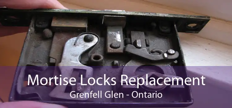 Mortise Locks Replacement Grenfell Glen - Ontario