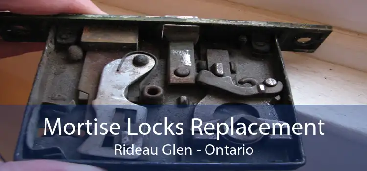 Mortise Locks Replacement Rideau Glen - Ontario