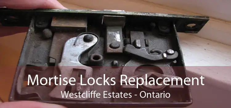 Mortise Locks Replacement Westcliffe Estates - Ontario